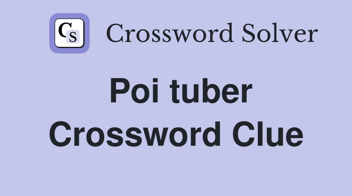 Poi tuber Crossword Clue Answers Crossword Solver